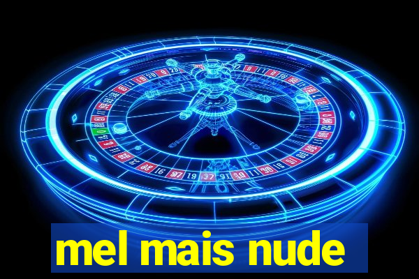 mel mais nude